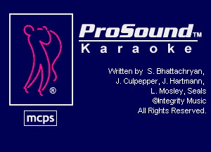 Pragaundlm
K a r a o k e

Wmten by S Bhattachryan,
J CdpepperJHanme-m,
L Mosley.Seals

(Elmegrity Music

All Rights Reserved