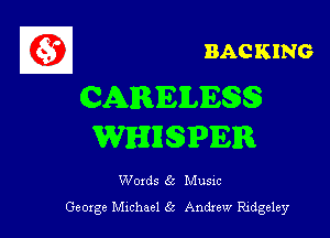 BAC KING

CARIEILIE

WHRSPER

Woxds 65 Musm
George chheel 5 Andrew Ridgeley