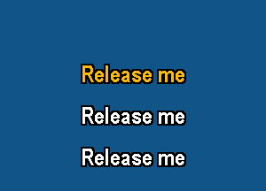 Release me

Release me

Release me