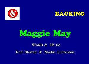 BAC KING

Maggie May

Woxds (1' Musac
Rod Stewart 63 Maxim Qumenton