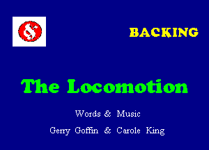 BAC KING

The locomomion

Woxds 65 Musm
Gerry Goffm 5 Carole King