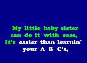 My little baby sister

can do it with ease,
IVs easier than learnin'
your A B C's,