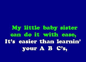 My little baby sister

can do it with ease,
IVs easier than learnin'
your A B C's,