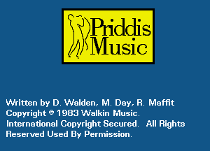 Written by D. Walden, M. Day, H. Maffit
Copyright g 1983 Walkin Music.
International Copyright Secured. All Rights
Reserved Used By Permission.