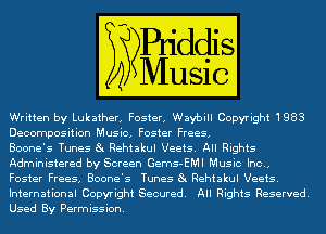 Written by Lukather, Foster, Waybill Copyright 1983
Decomposition Music, Foster Frees,

Boone's Tunes 8t Rehtakul Ueets. All Rights
Administered by Screen Gems-EMI Music Inc.,
Foster Frees, Boone's Tunes 8t Rehtakul Ueets.
International Copyright Secured. All Rights Reserved.
Used By Permission.