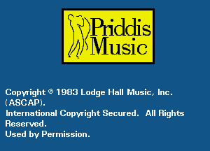 Copyright (9 1983 Lodge Hall Music, Inc.
(ASCAPJ.

International Copyright Secured. All Rights
Reserved.

Used by Permission.