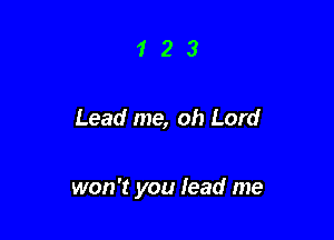 123

Lead me, oh Lord

won't you feed me