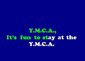 YOMOCIAI,
It,8 fun to stay at the
YOMOCOAO