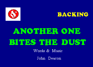 BAC KING

ANOTHER ONE

BHTES THE DUSIF

Woxds 65 Musm
John Deacon