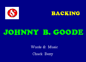 BACKING

JOHNNY IRS. GOODE

Words 6a Musxc

Chuck Berry