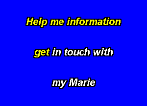 Help me information

get in touch with

my Marie