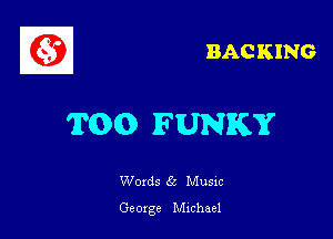 BAC KING

TOO FUNKY

Woxds 65 Musm
Geoxgc chhael