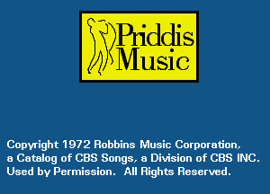 Copyright 1972 Robbins Music Corporation,

a Catalog of CBS Songs, 8 Division of CBS INC.
Used by Permission. All Rights Reserved.