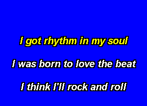 I got rhythm in my sou!

I was born to Iove the beat

I think I'll rock and ref!