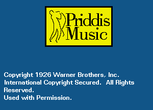 Copyright 1926 Warner Brothers, Inc.
International Copyright Secured. All Rights
Reserved.

Used with Permission.