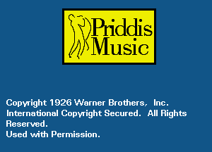 Copyright 1926 Warner Brothers, Inc.
International Copyright Secured. All Rights
Reserved.

Used with Permission.