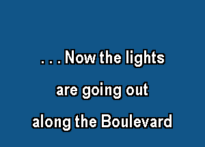 ...Now the lights

are going out

along the Boulevard