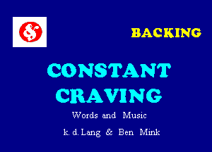 BACKING

CONSIPANT

CRAVRNG

Words and Musxc
k d Lang 65 Ben Mmk