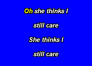 0h she thinks!

still care
She thinks!

still care