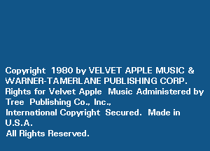 Copyright 1980 by VELVET APPLE MUSIC 81
WARNER-TAMERLANE PUBLISHING CORP.

Rights for Velvet Apple Music Administered by
Tree Publishing 00.. Inc..

International Copyright Secured. Made in
U.S.A.

All Rights Reserved.