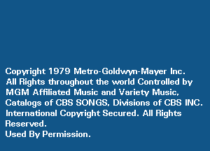 Copyright 1979 Metro-Goldwvn-Maver Inc.

All Rights throughout the world Controlled by
MGM Affiliated Music and Variety Music.
Catalogs of CBS SONGS, Divisions of CBS INC.
International Copyright Secured. All Rights
Reserved.

Used By Permission.