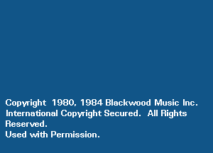 Copyright 1980. 1984 Bluckwood Music Inc.
International Copyright Secured. All Rights
Reserved.

Used with Permission.