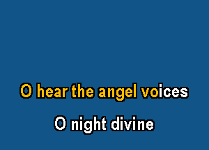 0 hear the angel voices

0 night divine