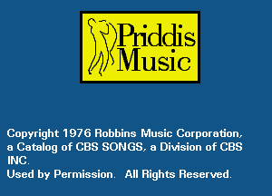 Copyright 1976 Robbins Music Corporation,
a Catalog of CBS SONGS, a Division of CBS
INC.

Used by Permission. All Rights Reserved.