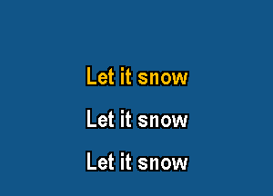 Let it snow

Let it snow

Let it snow