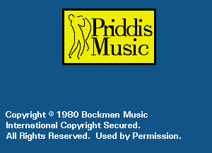 Copyright Q 1980 Bockman Music

International Copyright Secured.
All Rights Reserved. Used by Permission.