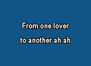 From one lover

to another ah ah