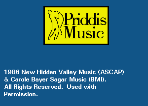 1986 New Hidden Valley Music (ASCAP)
81 Carole Bayer Sager Music (BMI).

All Rights Reserved. Used with
Permission.