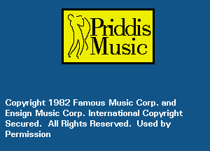 Copyright 1982 Famous Music Corp. and
Ensign Music Corp. International Copyright
Secured. All Rights Reserved. Used by
Permission
