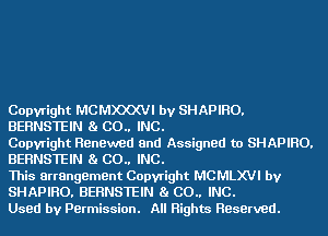 Copyright MCMXXXVI by SHAPIRO.
BERNSTEIN 81 C0.. INC.

Copyright Renewed 8nd Assigned to SHAPIRO.
BERNSTEIN 81 C0.. INC.

This arrangement Copyright MCMLXVI by
SHAPIRO, BERNSTEIN 81 C0.. INC.

Used by Permission. All Rights HBserved.