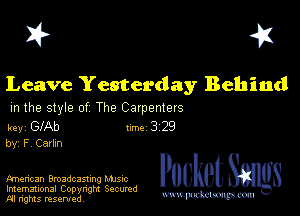 I? 451

Leave Yesterday Behind

m the style of The Carpenters

key GIAb 1m 3 29
by F Carlxn

Fmencan Broadcasting Mme Pocket

Imemational Copynght Secumd
M ngms resented