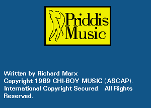 Written by Richard Marx

Copyright 1989 CHl-BOY MUSIC (ASCAP).
International Copyright Secured. All Rights
Reserved.