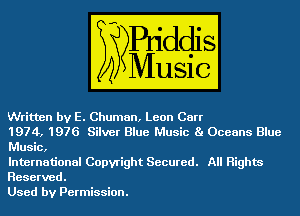 Written by E. Chuman, Leon Carr

1974, 1976 Silver Blue Music Ba Oceans Blue
Music,

International Copyright Secured. All Rights
Reserved.

Used by Permission.