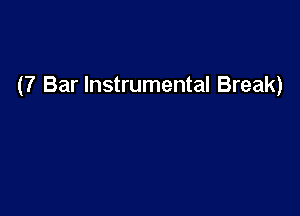 (7 Bar Instrumental Break)