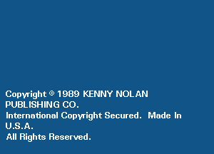 Copyright (9 1989 KENNY NOLAN
PUBLISHING CO.

International Copyright Secured. Made In
U.S.A.

All Rights Reserved.