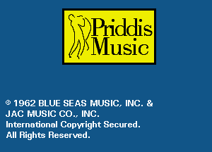 (9 1962 BLUE SEAS MUSIC, INC. 8.
JAC MUSIC 00., INC.

International Copyright Secured.
All Rights Reserved.