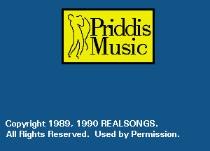 Copyright 1989, 1990 REALSONGS.
All Rights Reserved. Used by Permission.