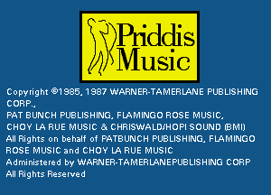 Copy! 9 t 91985. 1 987 ARNEFI-TAMERLANE' PUBLISHING
CORP.

PAT aumc PUBLISHING FLAMINGO ROSE MUSIC
Wa cnms 'A DIHOPI SOUND IBMIJ

AllRig ts on -e alf of PATBUNC PUBLISHING FLAMINGO
ROSEwMUSICan-CHO M RUE'MUSIC
A-m nstele- -y ARNEH-TAMERLANEPUBLISHING CORP

All Big ts Reselve -