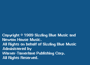 COpyright (9 1989 Sizzling Blue Music and
Newtnn Hause Music.

All Rights on behalf of Sizzling Blue Music
Administnred by

Warner-Tamerlane Publishing Corp.
All Flights Reserved.