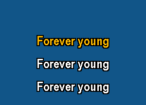 Forever you ng

Forever you ng

Forever young