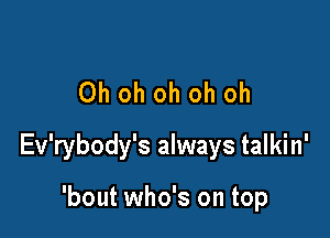 Ohohohohoh

Ev'rybody's always talkin'

'bout who's on top