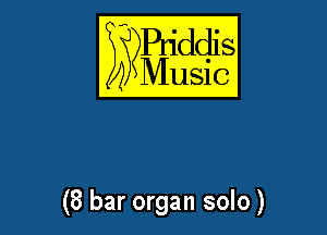 E??Bqddis

Music

(8 bar organ solo)