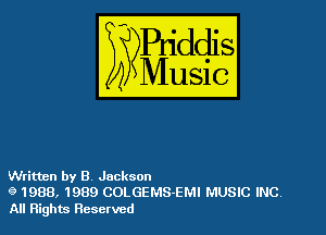 Written by 8 Jackson
9 1988, 1989 COLGEMS-EMI MUSIC INC
All Rights Reserved