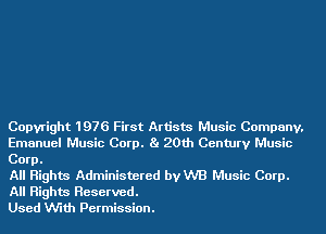 Copyright 1976 First Artists Music Company.
Emanuel Music Corp. Ba 20th Century Music
Corp.

All Rights Administered vaB Music Corp.
All Rights Reserved.

Used VUith Permission.