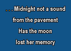 ...Midnight not a sound
from the pavement

Has the moon

lost her memory