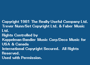 Copyright 1981 The Really Useful Company Ltd.
Trevor NunnISet Copyright Ltd. Ba Faber Music
Ltd.

Rights Controlled by

Koppelman-Bandier Music CormDeco Music for
USA Ba Canada

International Copyright Secured. All Rights
Reserved.

Used with Permission.